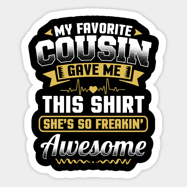 My Favorite Cousin Gave Me This Tee Great Funny Family Love Sticker by Norine Linan 